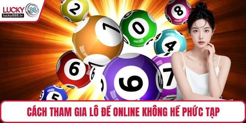 Cách tham gia lô đề online không hề phức tạp
